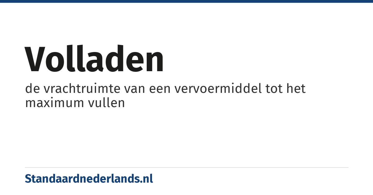 volladen: de vrachtruimte van een vervoermiddel tot het maximum vullen