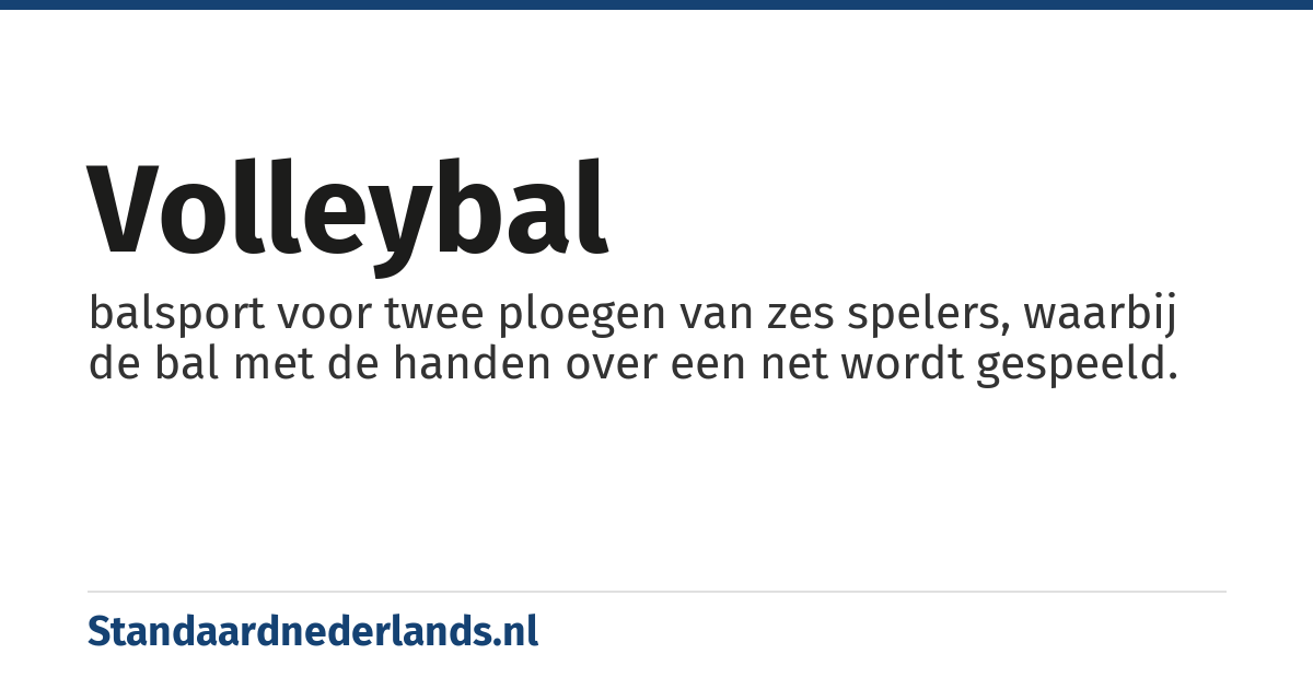 volleybal: balsport voor twee ploegen van zes spelers, waarbij de bal met de handen over een net wordt gespeeld.