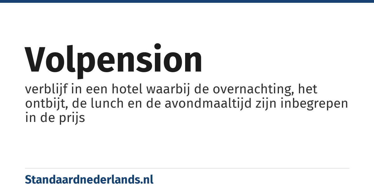 volpension: verblijf in een hotel waarbij de overnachting, het ontbijt, de lunch en de avondmaaltijd zijn inbegrepen in de prijs