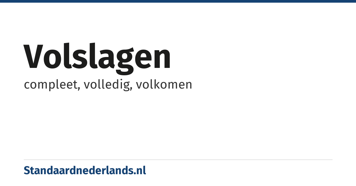 volslagen: compleet, volledig, volkomen