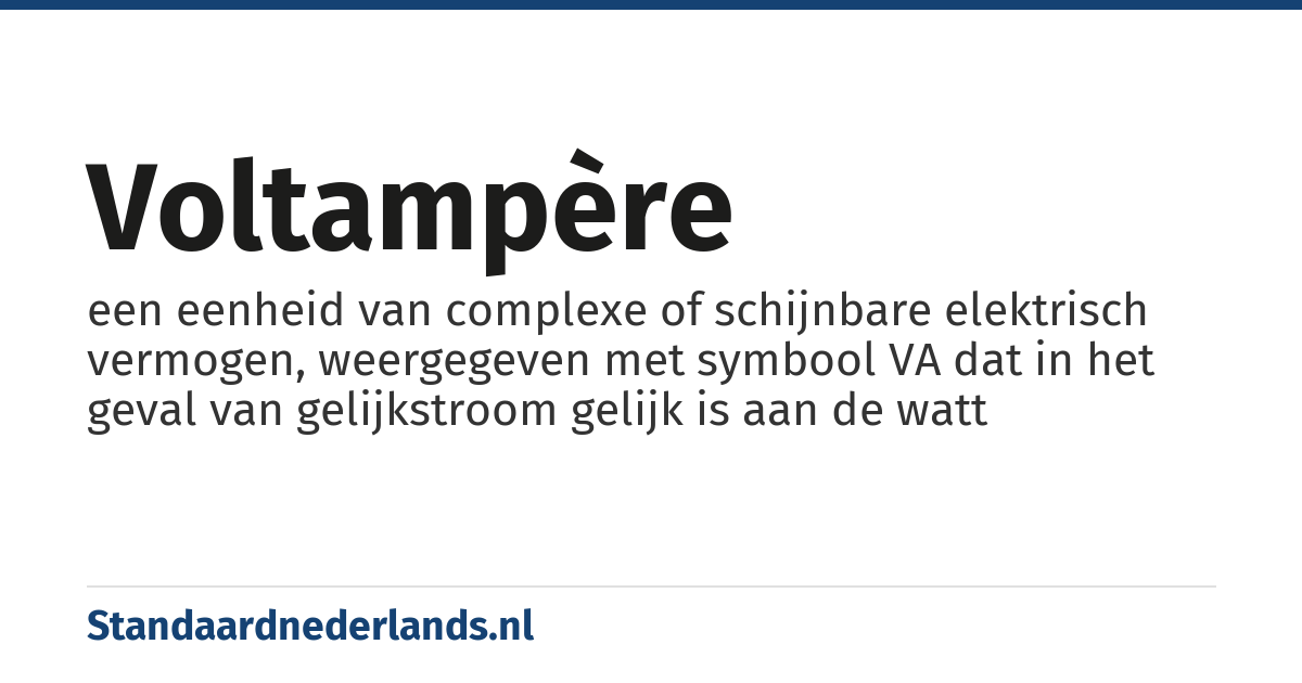 voltampère: een eenheid van complexe of schijnbare elektrisch vermogen, weergegeven met symbool VA dat in het geval van gelijkstroom gelijk is aan de watt