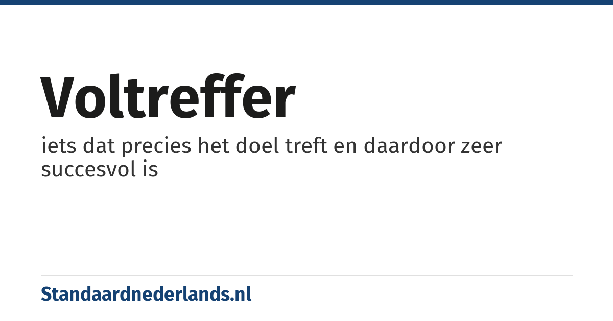 voltreffer: iets dat precies het doel treft en daardoor zeer succesvol is