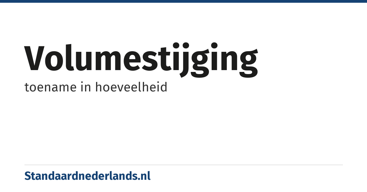 volumestijging: toename in hoeveelheid