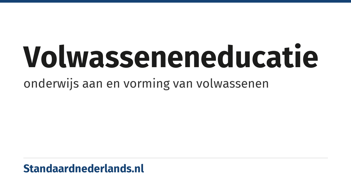 volwasseneneducatie: onderwijs aan en vorming van volwassenen