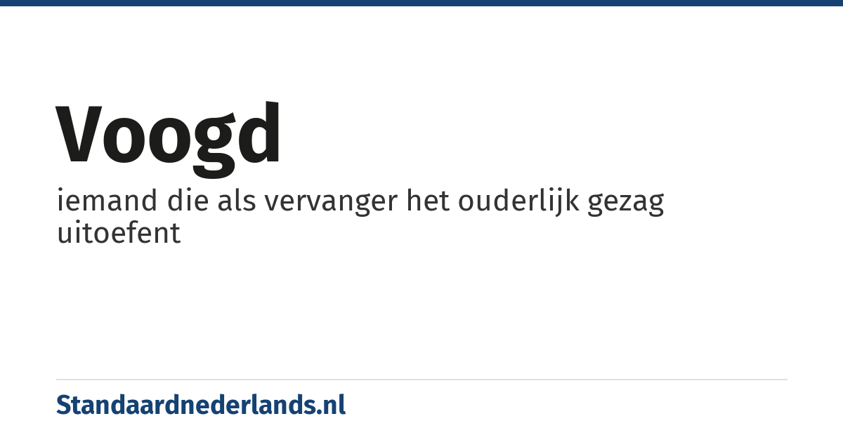 voogd: iemand die als vervanger het ouderlijk gezag uitoefent