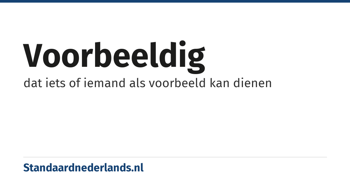 voorbeeldig: dat iets of iemand als voorbeeld kan dienen