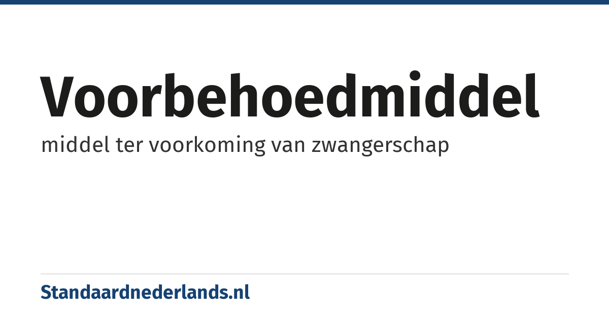 voorbehoedmiddel: middel ter voorkoming van zwangerschap