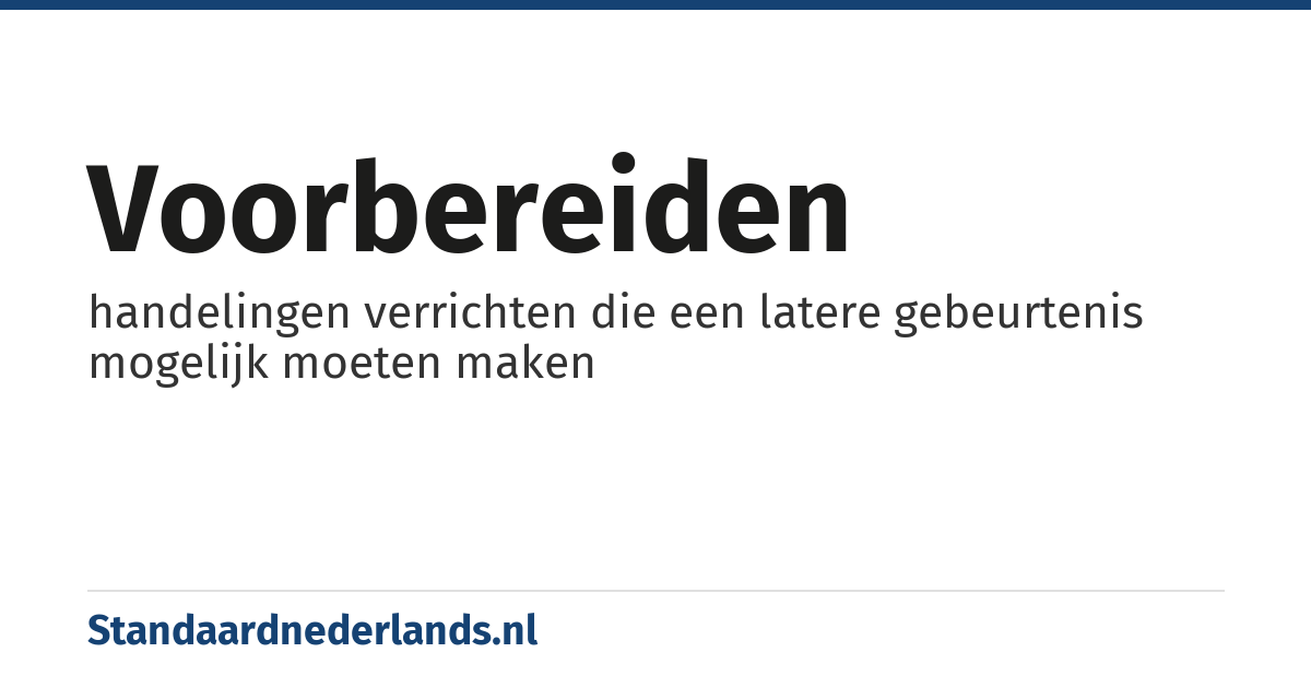 voorbereiden: handelingen verrichten die een latere gebeurtenis mogelijk moeten maken