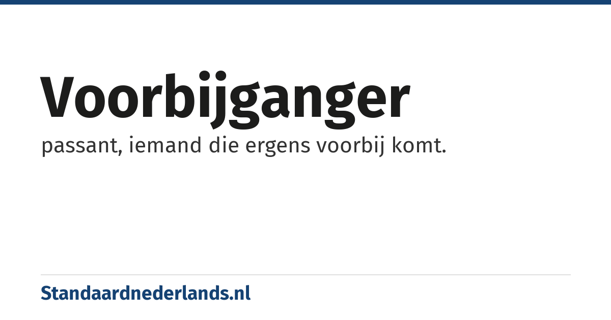 voorbijganger: passant, iemand die ergens voorbij komt.