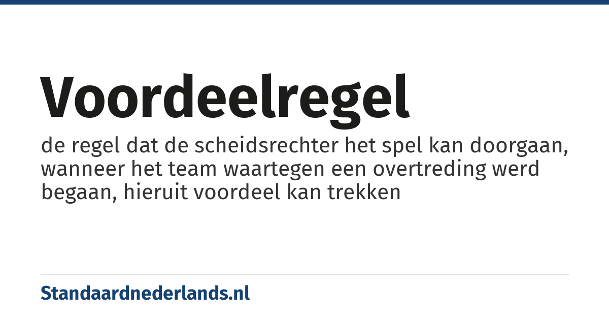 voordeelregel: de regel dat de scheidsrechter het spel kan doorgaan, wanneer het team waartegen een overtreding werd begaan, hieruit voordeel kan trekken