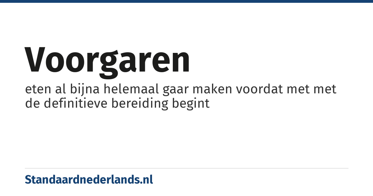 voorgaren: eten al bijna helemaal gaar maken voordat met met de definitieve bereiding begint