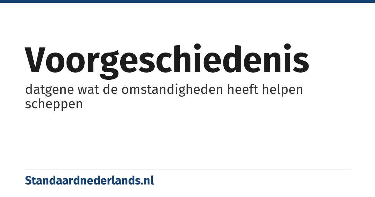 voorgeschiedenis: datgene wat de omstandigheden heeft helpen scheppen