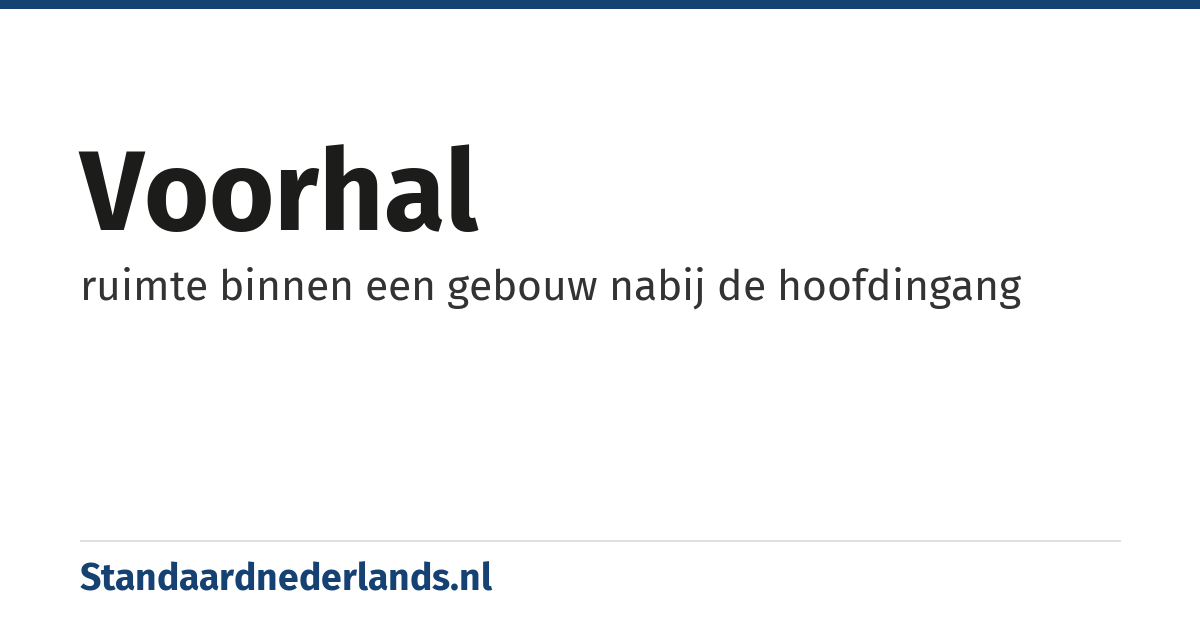 voorhal: ruimte binnen een gebouw nabij de hoofdingang