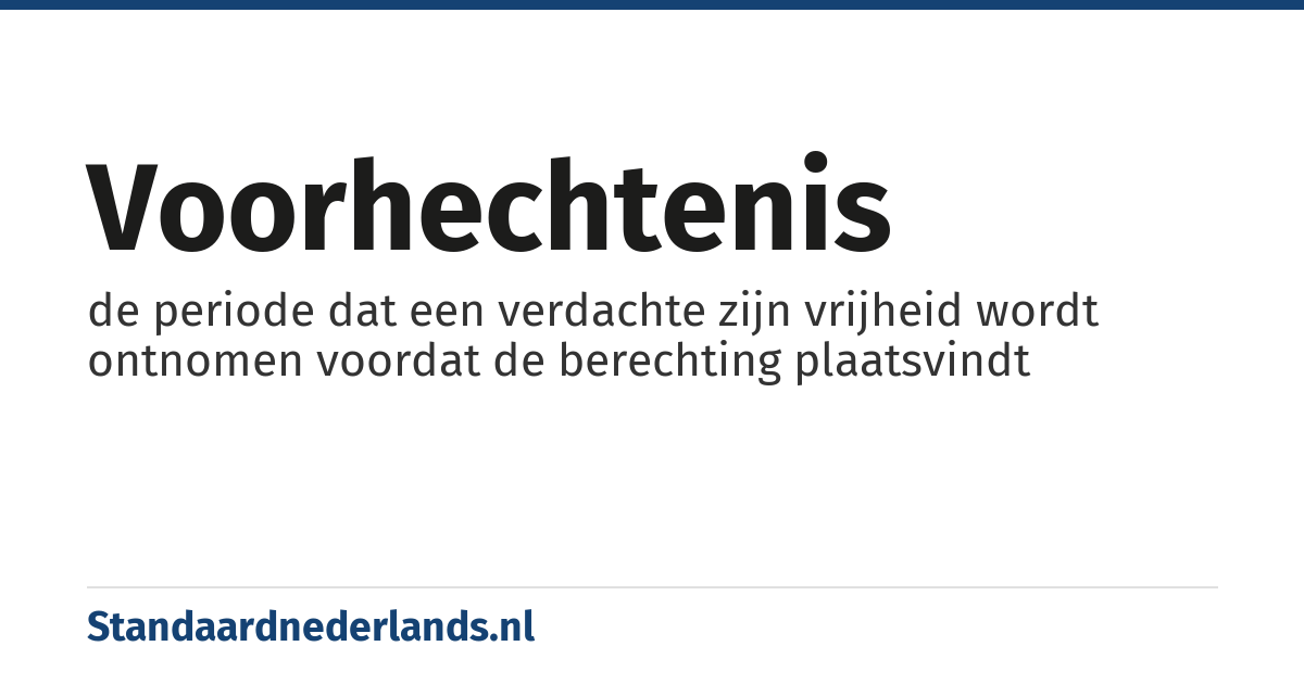 voorhechtenis: de periode dat een verdachte zijn vrijheid wordt ontnomen voordat de berechting plaatsvindt