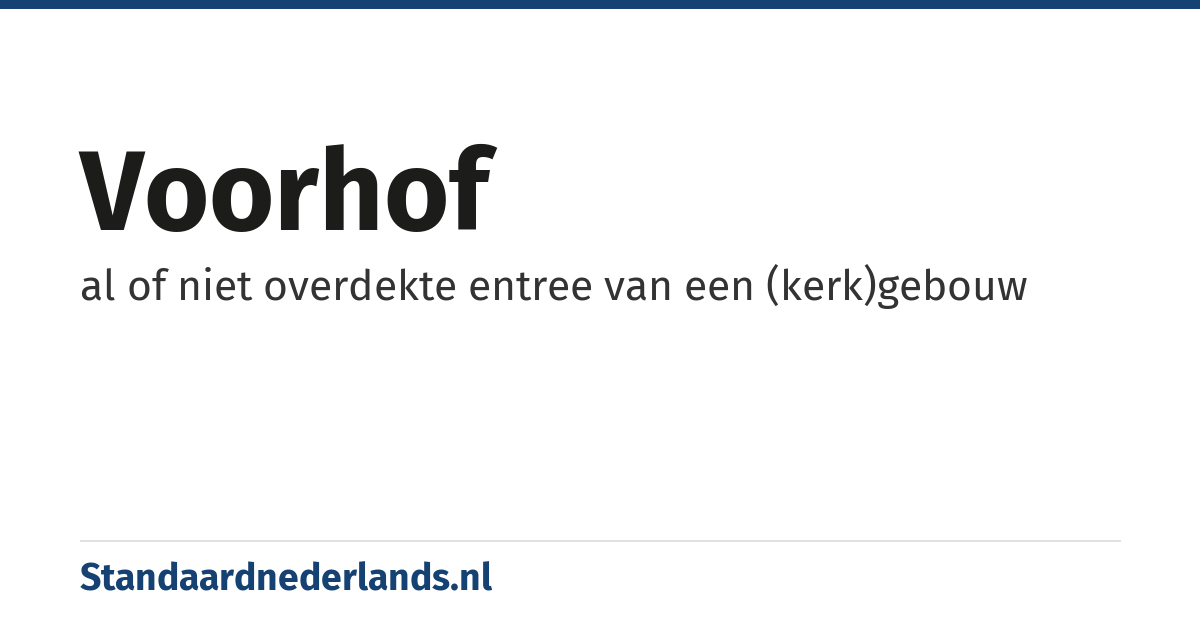 voorhof: al of niet overdekte entree van een (kerk)gebouw