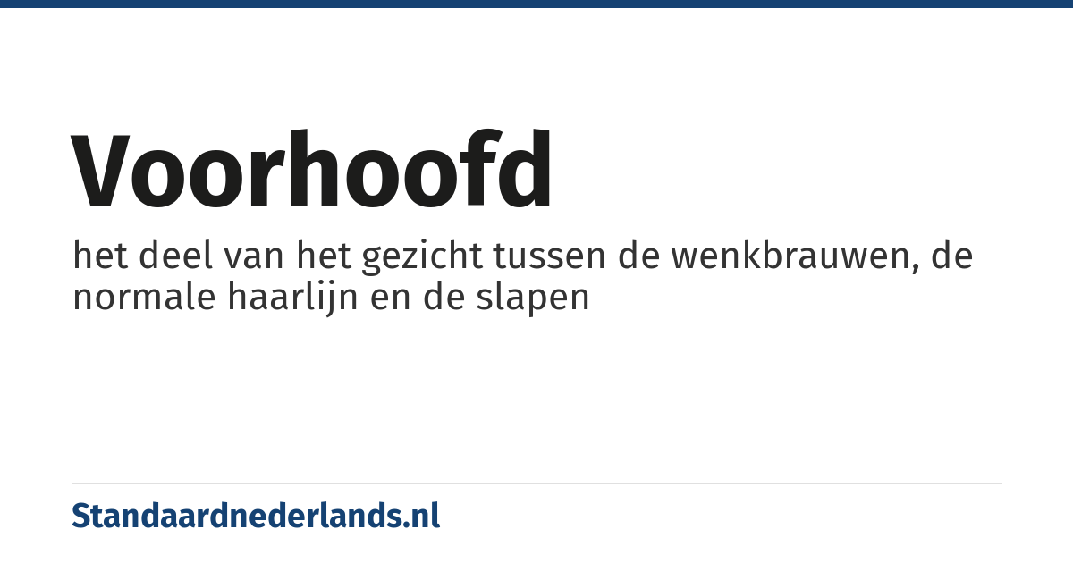 voorhoofd: het deel van het gezicht tussen de wenkbrauwen, de normale haarlijn en de slapen