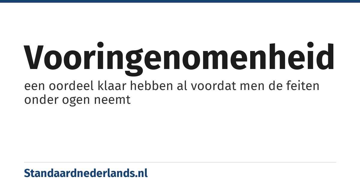 vooringenomenheid: een oordeel klaar hebben al voordat men de feiten onder ogen neemt