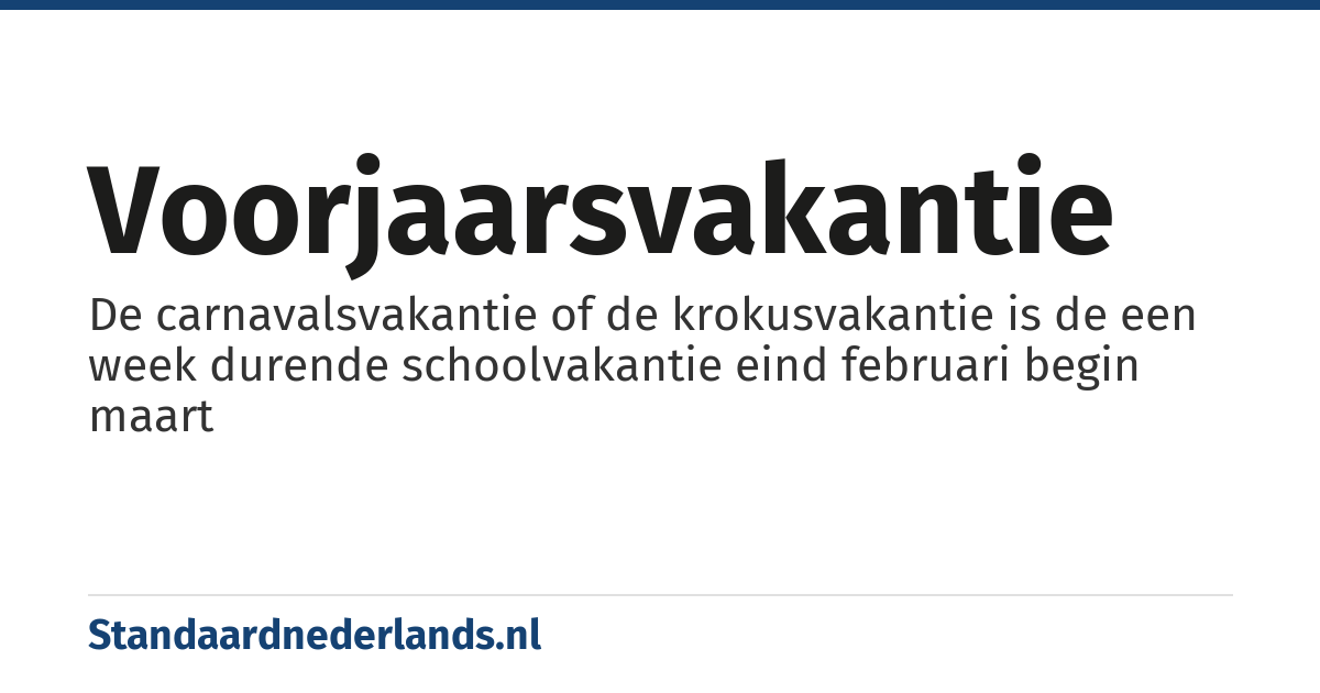 voorjaarsvakantie: De carnavalsvakantie of de krokusvakantie is de een week durende schoolvakantie eind februari begin maart