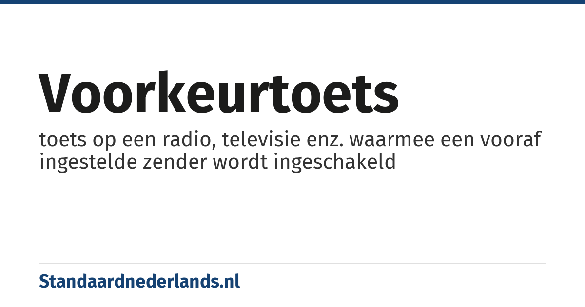 voorkeurtoets: toets op een radio, televisie enz. waarmee een vooraf ingestelde zender wordt ingeschakeld