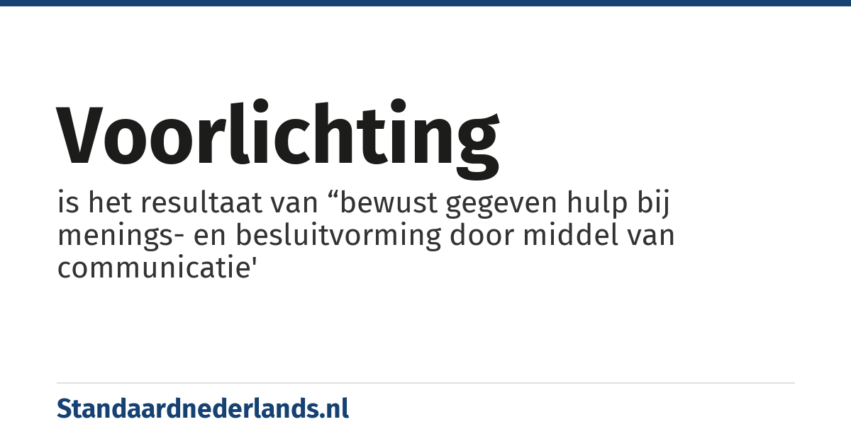 voorlichting: is het resultaat van “bewust gegeven hulp bij menings- en besluitvorming door middel van communicatie'