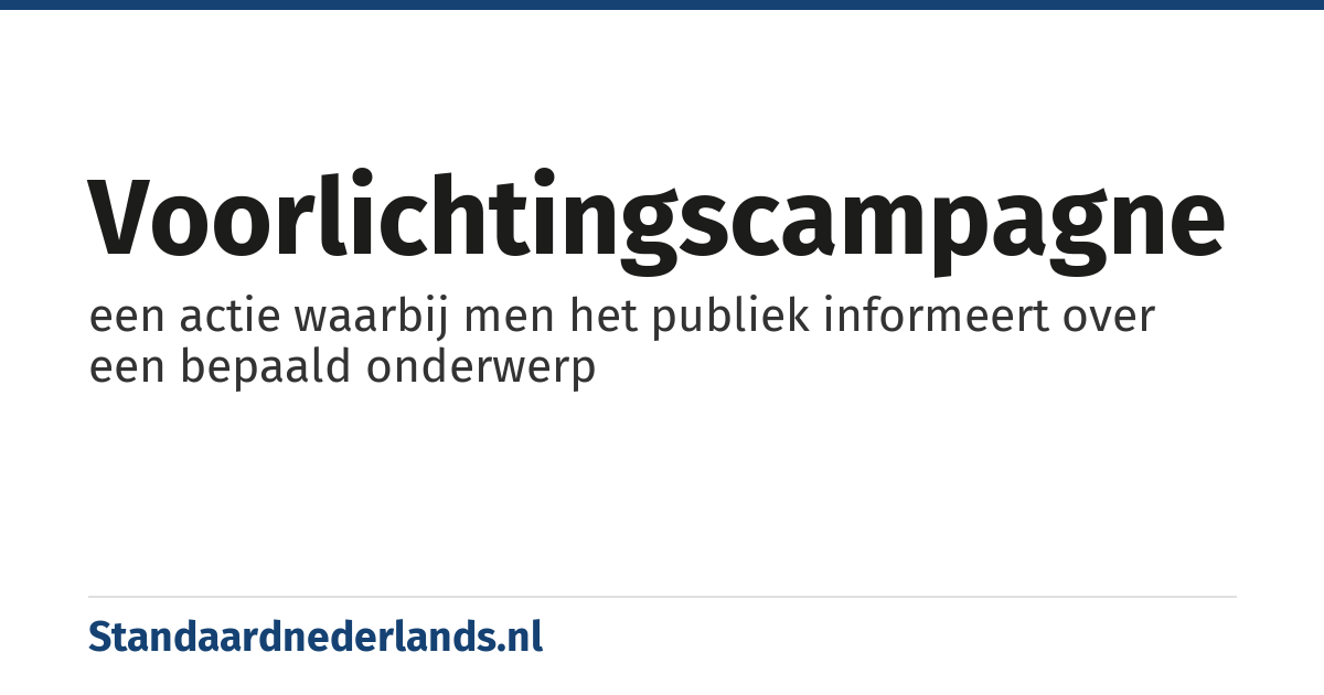 voorlichtingscampagne: een actie waarbij men het publiek informeert over een bepaald onderwerp