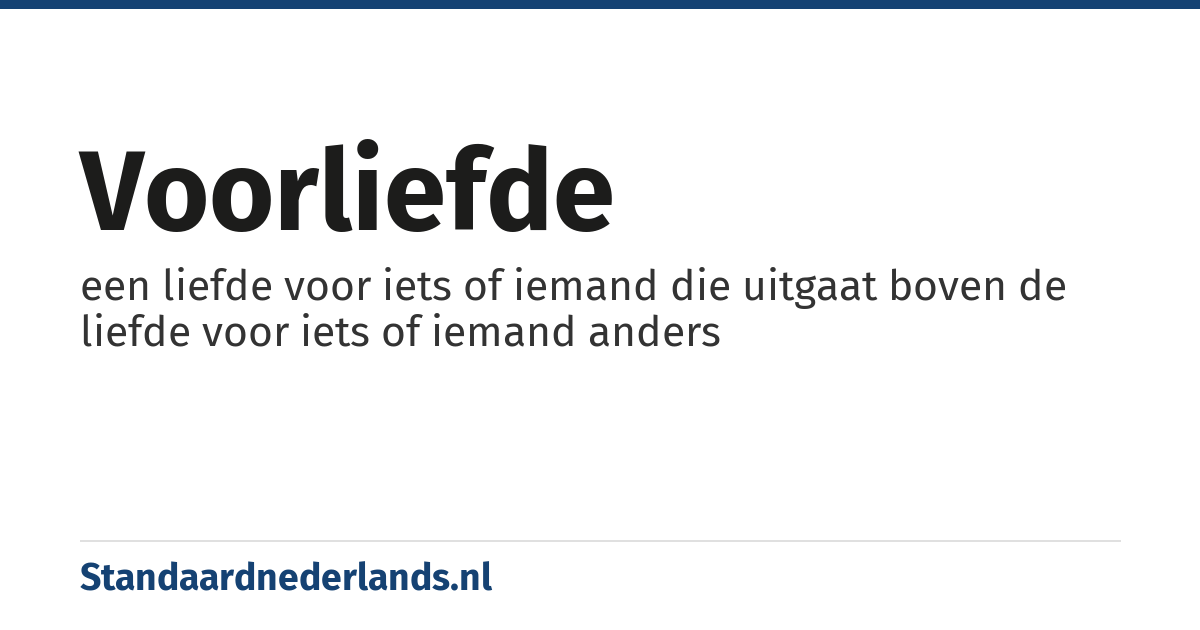 voorliefde: een liefde voor iets of iemand die uitgaat boven de liefde voor iets of iemand anders