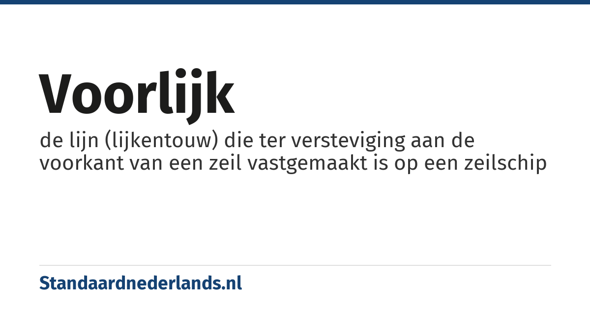 voorlijk: de lijn (lijkentouw) die ter versteviging aan de voorkant van een zeil vastgemaakt is op een zeilschip