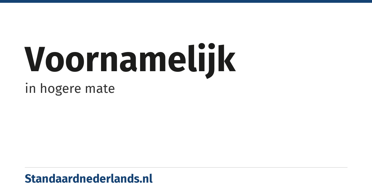 voornamelijk: in hogere mate