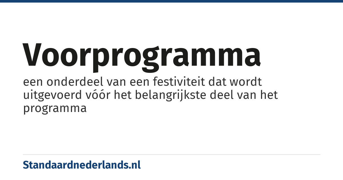 voorprogramma: een onderdeel van een festiviteit dat wordt uitgevoerd vóór het belangrijkste deel van het programma