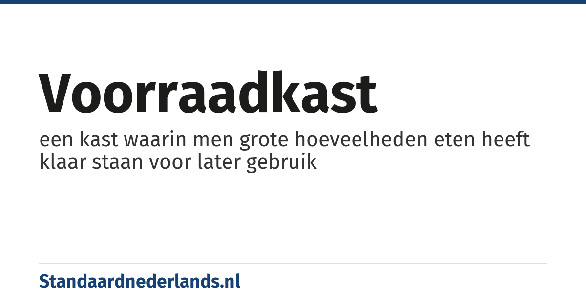 voorraadkast: een kast waarin men grote hoeveelheden eten heeft klaar staan voor later gebruik