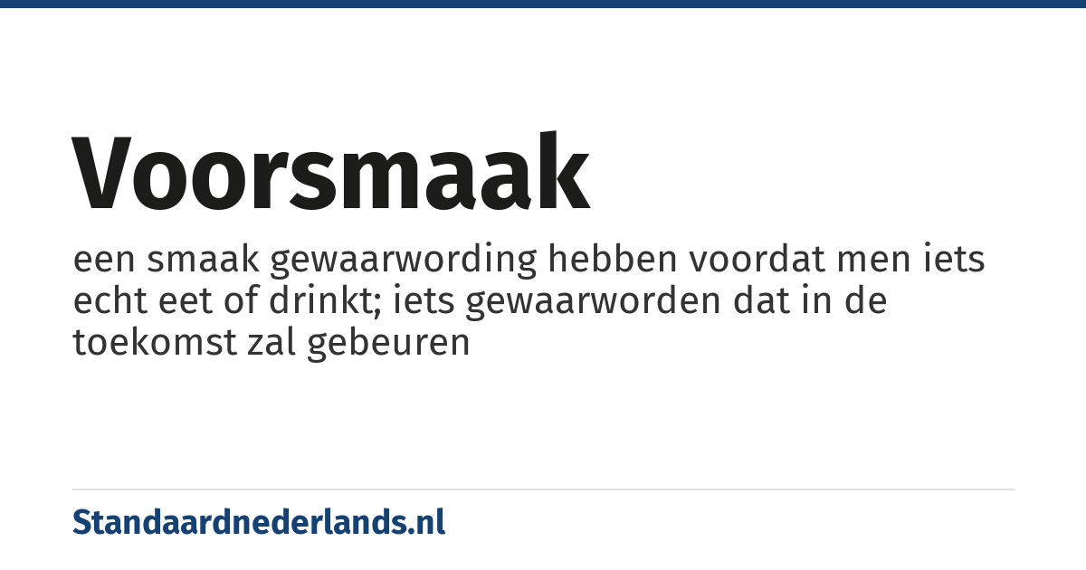 voorsmaak: een smaak gewaarwording hebben voordat men iets echt eet of drinkt; iets gewaarworden dat in de toekomst zal gebeuren
