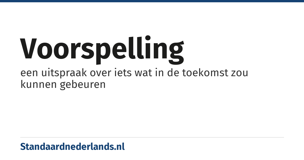 voorspelling: een uitspraak over iets wat in de toekomst zou kunnen gebeuren