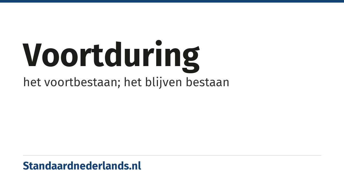 voortduring: het voortbestaan; het blijven bestaan