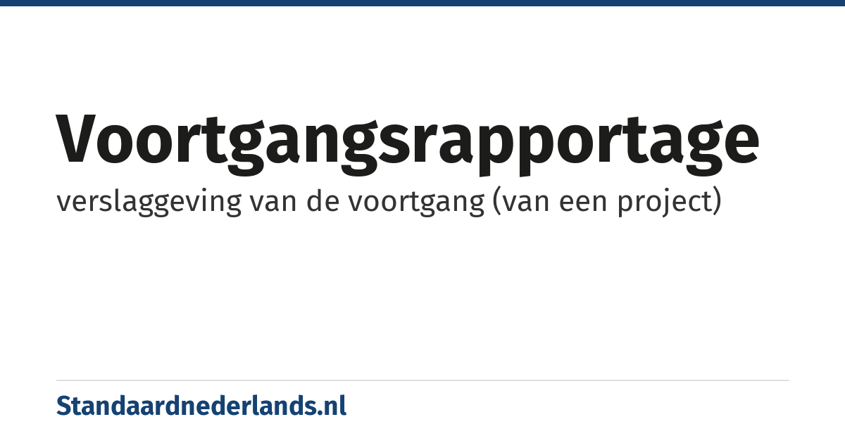 voortgangsrapportage: verslaggeving van de voortgang (van een project)
