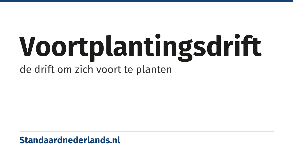 voortplantingsdrift: de drift om zich voort te planten