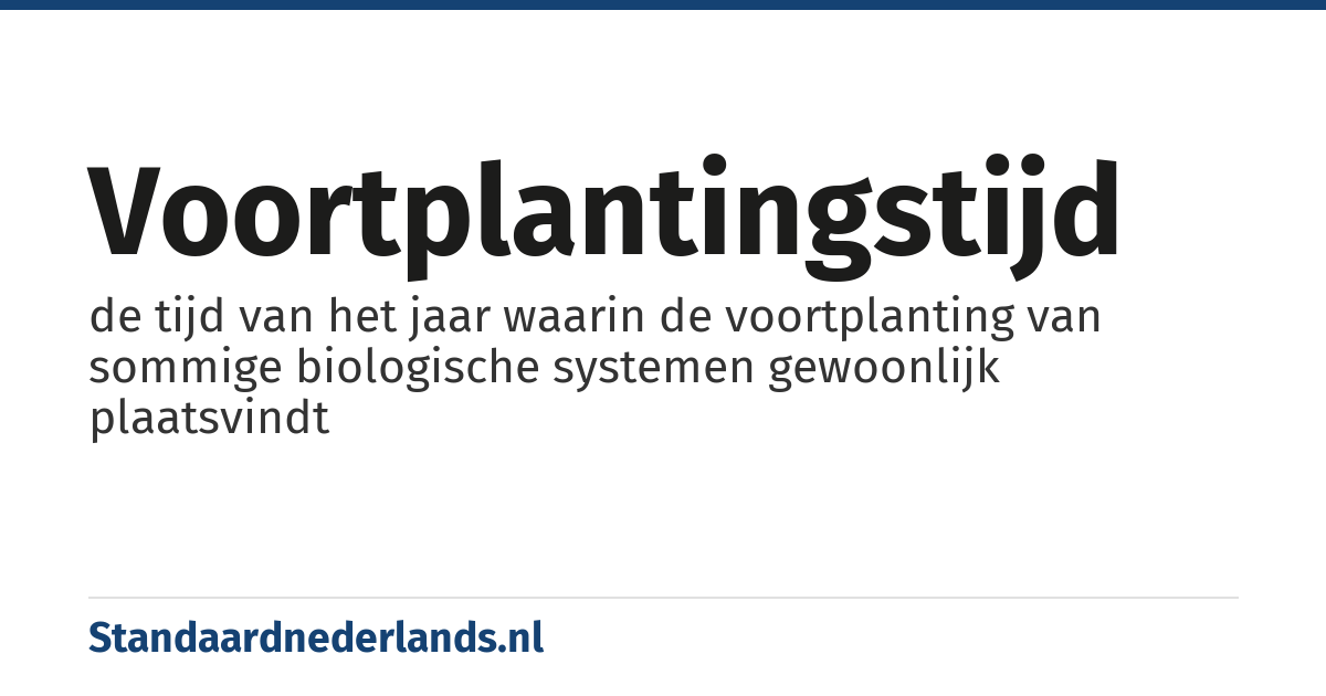 voortplantingstijd: de tijd van het jaar waarin de voortplanting van sommige biologische systemen gewoonlijk plaatsvindt