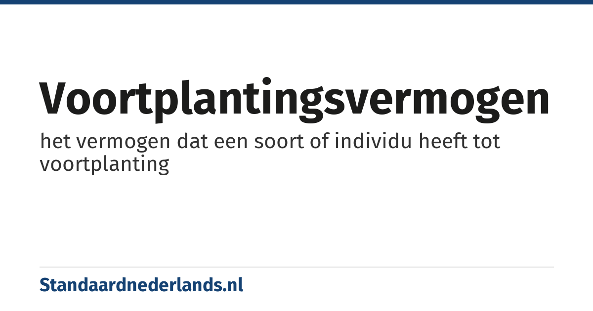 voortplantingsvermogen: het vermogen dat een soort of individu heeft tot voortplanting
