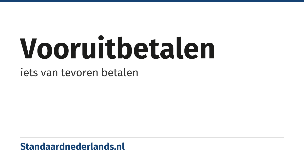 vooruitbetalen: iets van tevoren betalen