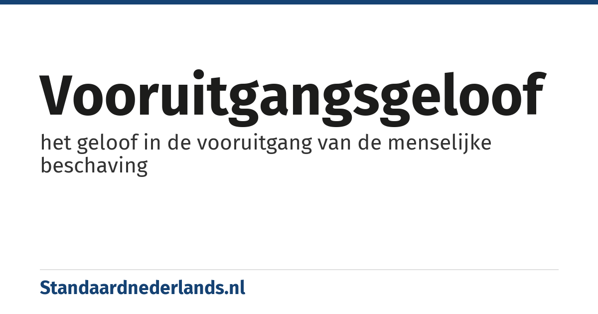 vooruitgangsgeloof: het geloof in de vooruitgang van de menselijke beschaving