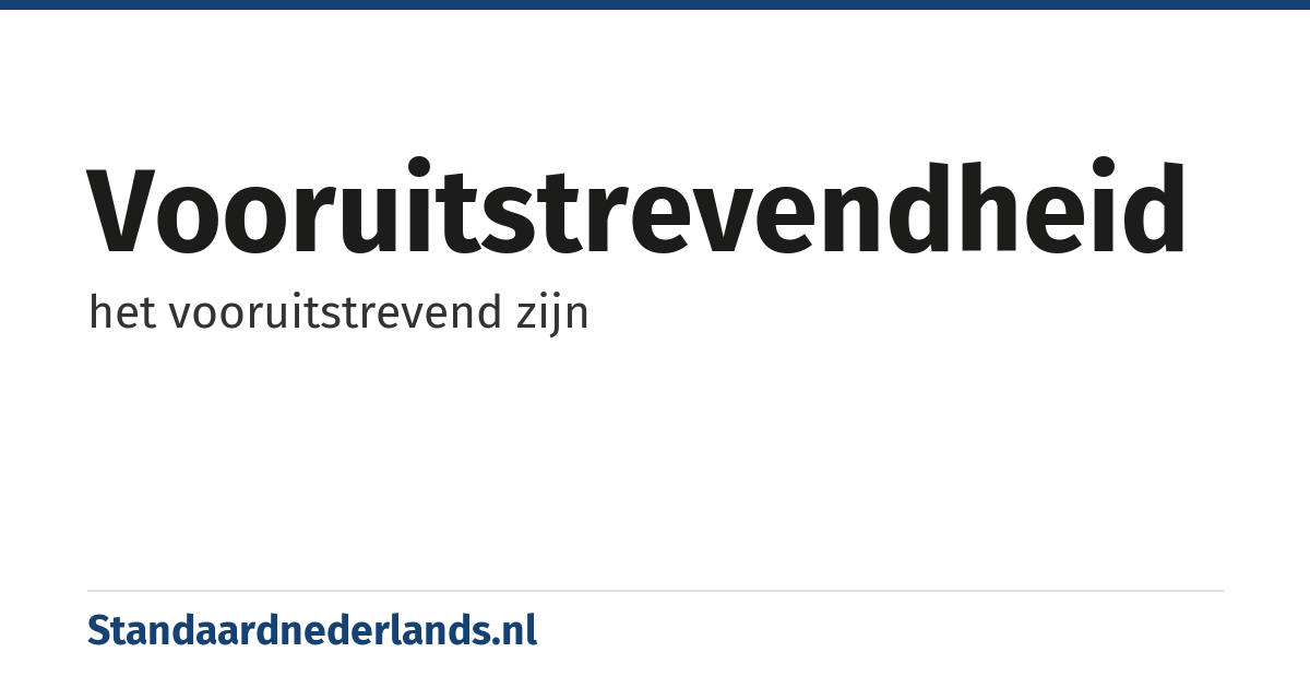 vooruitstrevendheid: het vooruitstrevend zijn