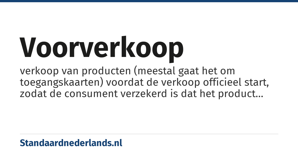 voorverkoop: verkoop van producten (meestal gaat het om toegangskaarten) voordat de verkoop officieel start, zodat de consument verzekerd is dat het product nog niet is uitverkocht