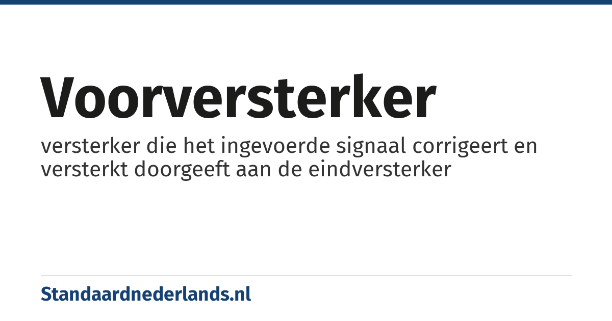 voorversterker: versterker die het ingevoerde signaal corrigeert en versterkt doorgeeft aan de eindversterker