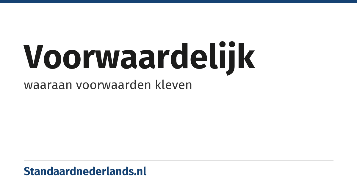 voorwaardelijk: waaraan voorwaarden kleven