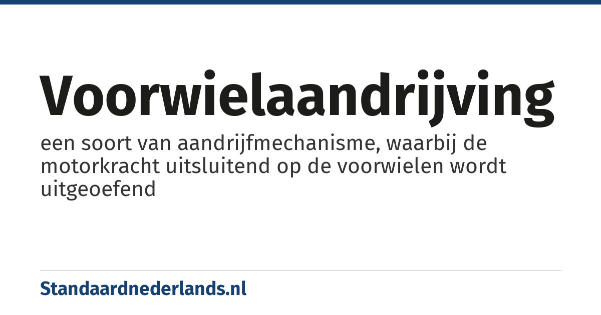 voorwielaandrijving: een soort van aandrijfmechanisme, waarbij de motorkracht uitsluitend op de voorwielen wordt uitgeoefend