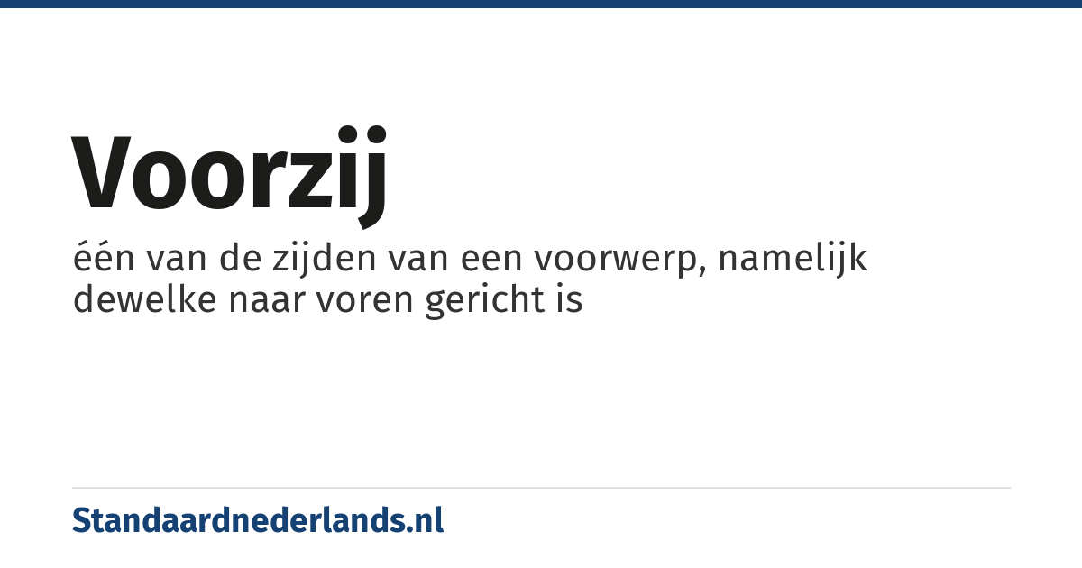 voorzij: één van de zijden van een voorwerp, namelijk dewelke naar voren gericht is