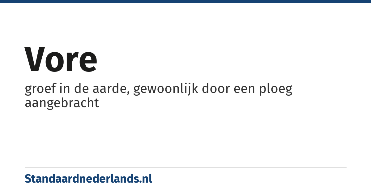 vore: groef in de aarde, gewoonlijk door een ploeg aangebracht