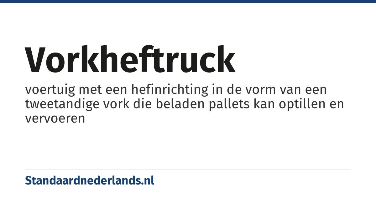 vorkheftruck: voertuig met een hefinrichting in de vorm van een tweetandige vork die beladen pallets kan optillen en vervoeren