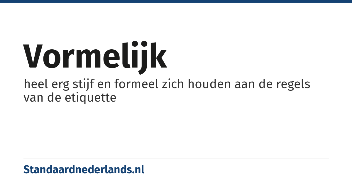 vormelijk: heel erg stijf en formeel zich houden aan de regels van de etiquette