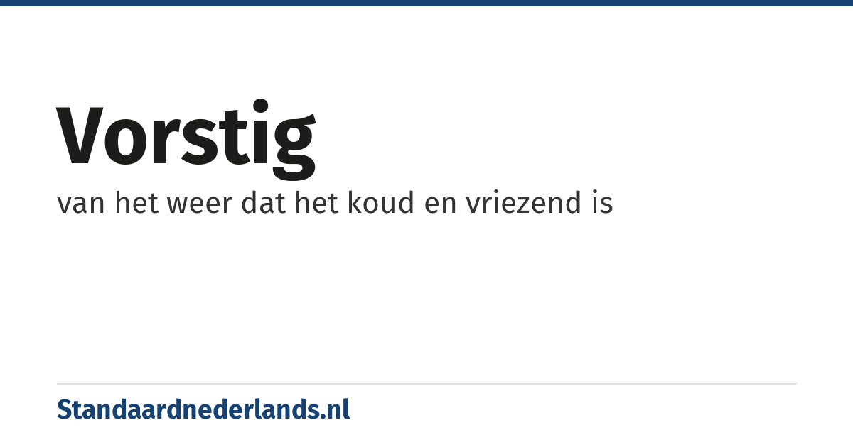 vorstig: van het weer dat het koud en vriezend is