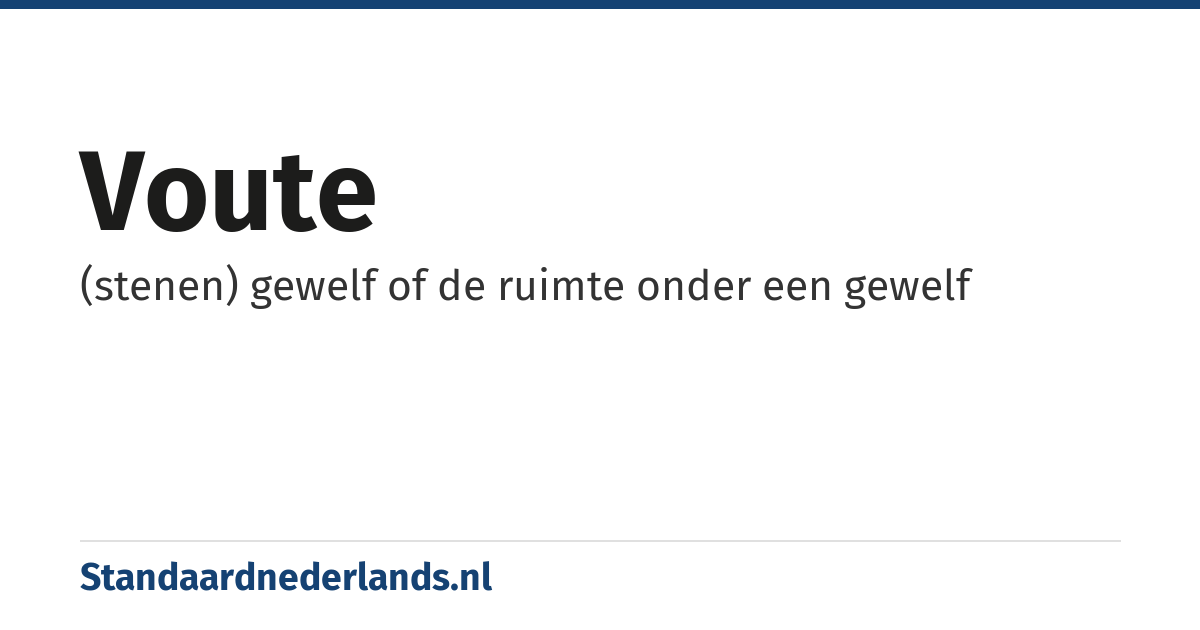 voute: (stenen) gewelf of de ruimte onder een gewelf